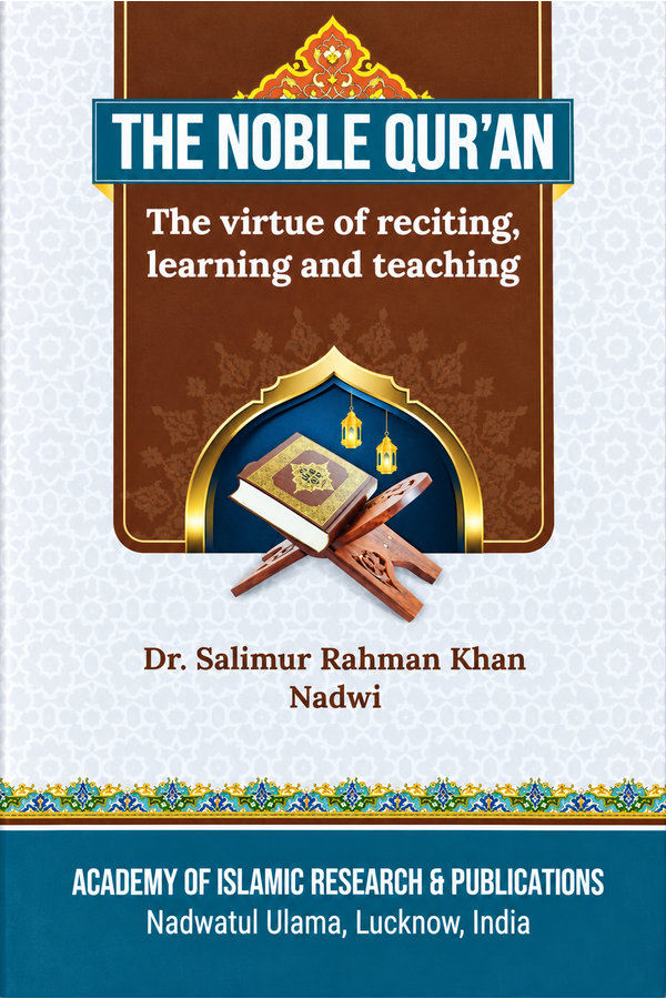 The Noble Qur’an: The Virtue of Reciting, Learning and Teaching